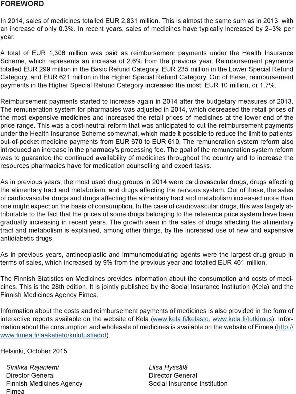 A total of EUR 1,306 million was paid as reimbursement payments under the Health Insurance Scheme, which represents an increase of 2.6% from the previous year.