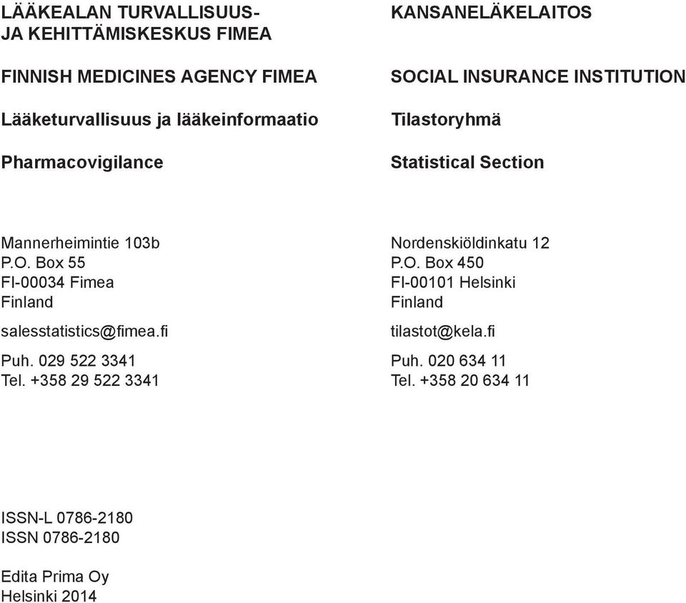 fi Puh. 029 522 3341 Tel. +358 29 522 3341 Nordenskiöldinkatu 12 P.O. Box 450 FI-00101 Helsinki Finland tilastot@kela.fi Puh. 020 634 11 Tel.