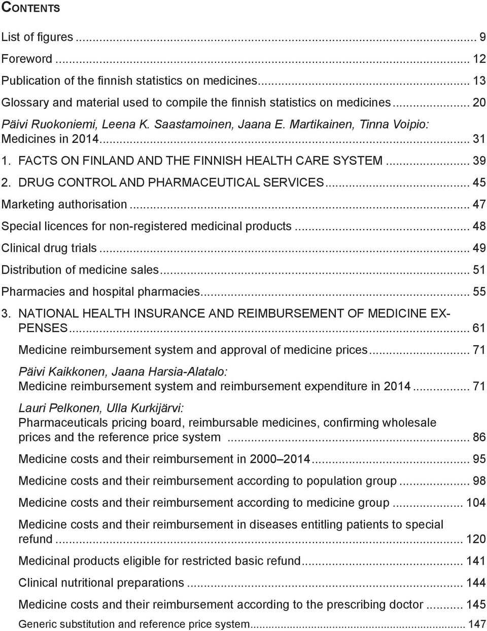 DRUG CONTROL AND PHARMACEUTICAL SERVICES... 45 Marketing authorisation... 47 Special licences for non-registered medicinal products... 48 Clinical drug trials... 49 Distribution of medicine sales.
