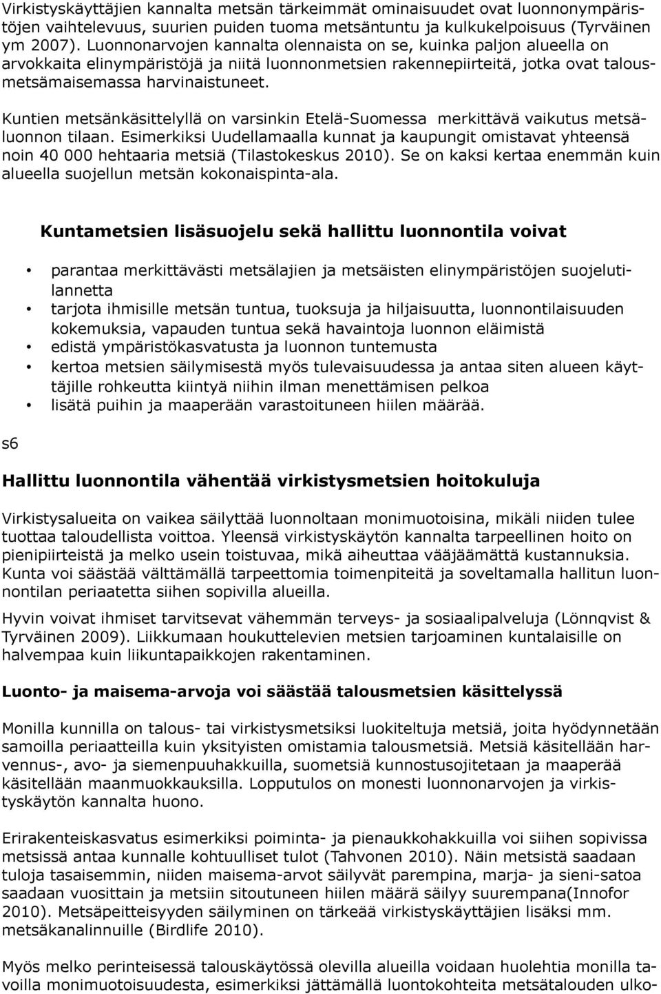 Kuntien metsänkäsittelyllä on varsinkin Etelä Suomessa merkittävä vaikutus metsäluonnon tilaan.