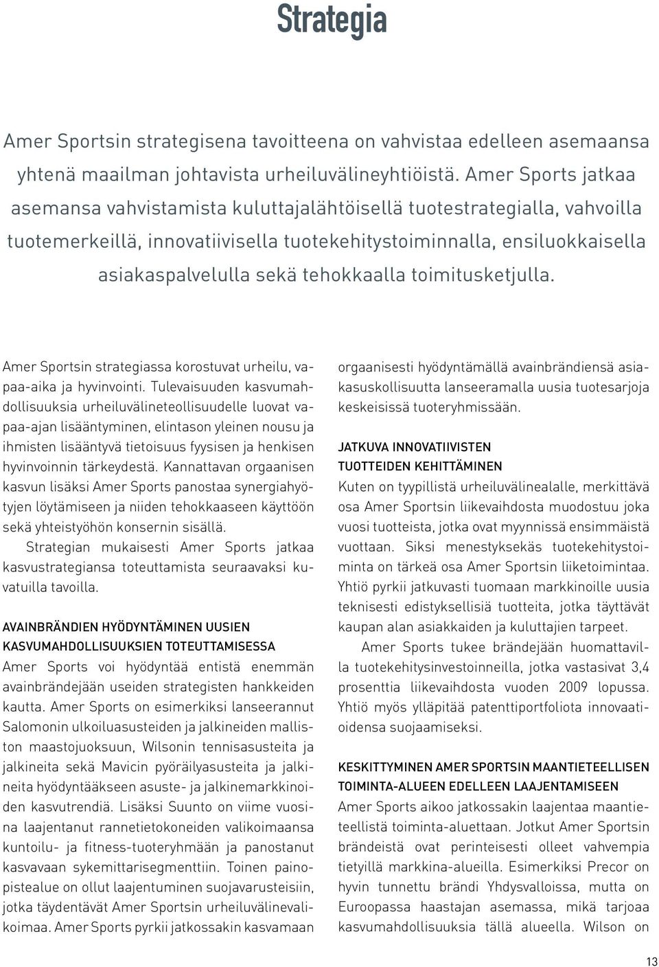 tehokkaalla toimitusketjulla. Amer Sportsin strategiassa korostuvat urheilu, vapaa-aika ja hyvinvointi.