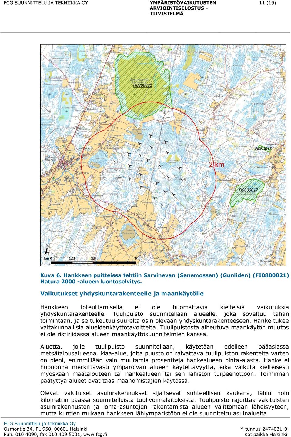 Tuulipuisto suunnitellaan alueelle, joka soveltuu tähän toimintaan, ja se tukeutuu suurelta osin olevaan yhdyskuntarakenteeseen. Hanke tukee valtakunnallisia alueidenkäyttötavoitteita.