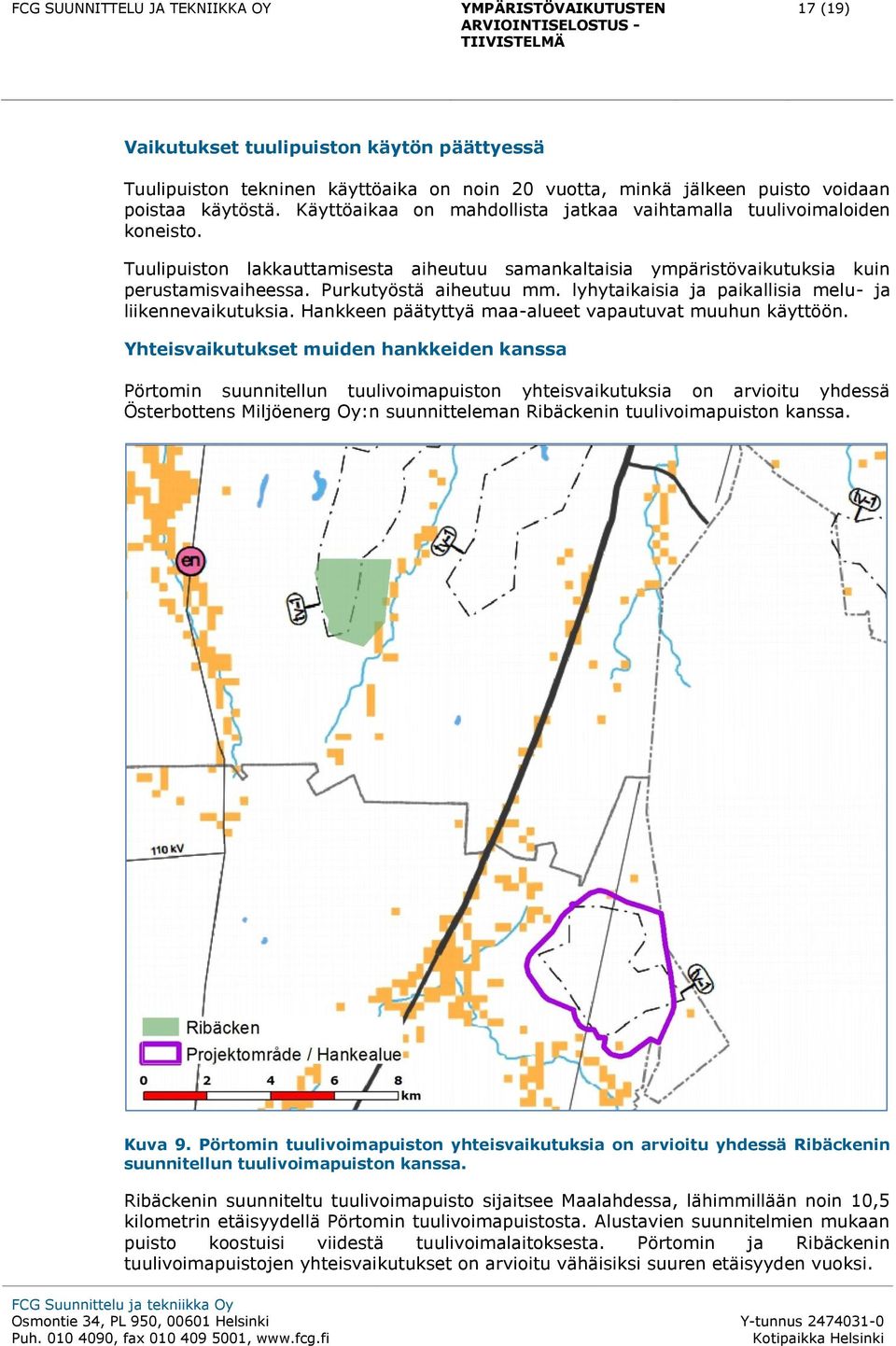 lyhytaikaisia ja paikallisia melu- ja liikennevaikutuksia. Hankkeen päätyttyä maa-alueet vapautuvat muuhun käyttöön.