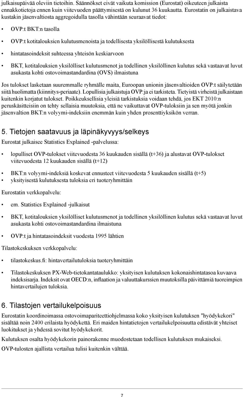 kulutuksesta hintatasoindeksit suhteessa yhteisön keskiarvoon BKT, kotitalouksien yksilölliset kulutusmenot ja todellinen yksilöllinen kulutus sekä vastaavat luvut asukasta kohti ostovoimastandardina