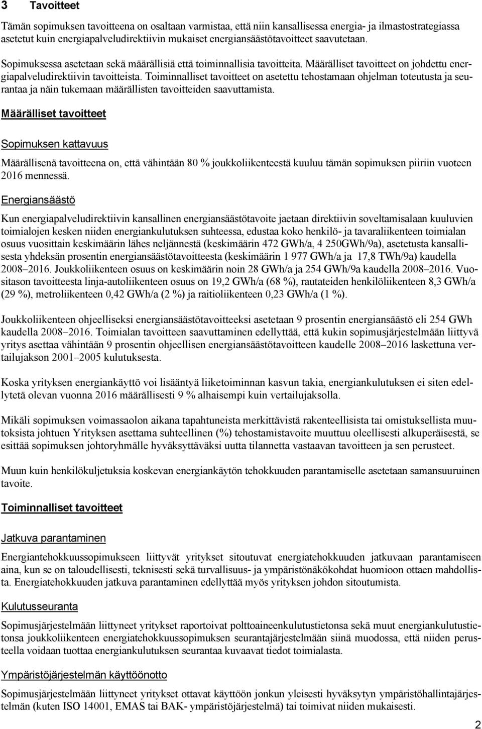 Toiminnalliset tavoitteet on asetettu tehostamaan ohjelman toteutusta ja seurantaa ja näin tukemaan määrällisten tavoitteiden saavuttamista.