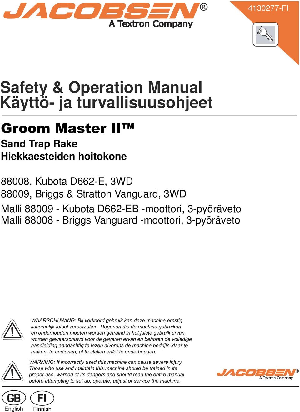 -moottori, 3-pyöräveto WARNING:If incorrectly used, this machine can cause severe injury.