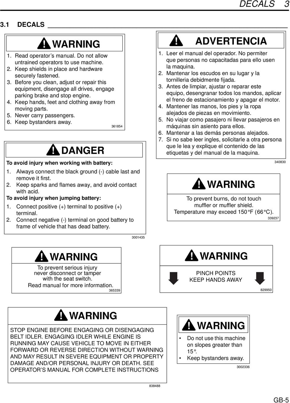 Always connect the black ground (-) cable last and remove it first. 2. Keep sparks and flames away, and avoid contact with acid. To avoid injury when jumping battery: 1.