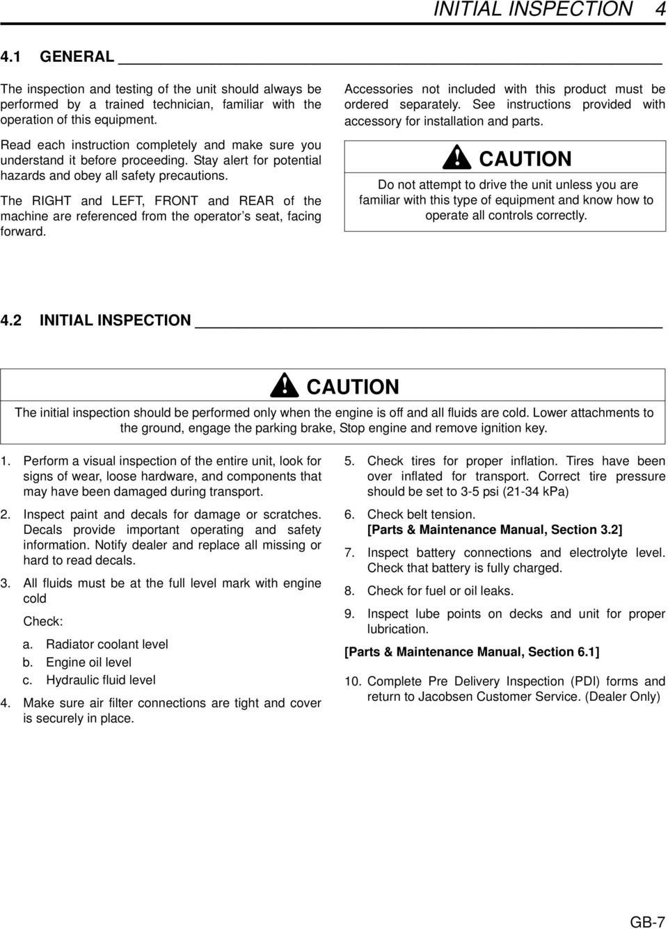 The RIGHT and LEFT, FRONT and REAR of the machine are referenced from the operator s seat, facing forward. Accessories not included with this product must be ordered separately.