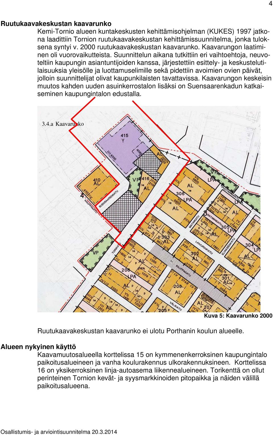 Suunnittelun aikana tutkittiin eri vaihtoehtoja, neuvoteltiin kaupungin asiantuntijoiden kanssa, järjestettiin esittely- ja keskustelutilaisuuksia yleisölle ja luottamuselimille sekä pidettiin