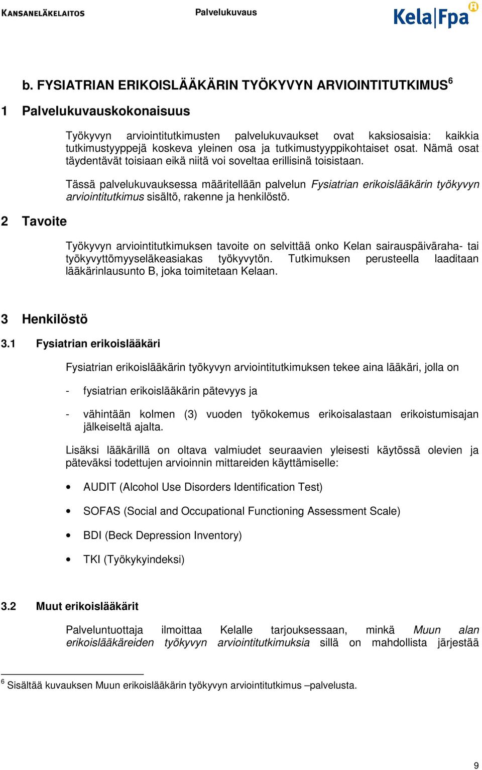 Tässä palvelukuvauksessa määritellään palvelun Fysiatrian erikislääkärin työkyvyn arviintitutkimus sisältö, rakenne ja henkilöstö.