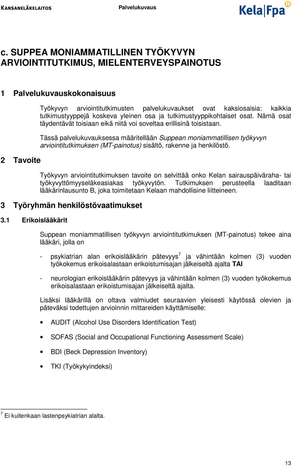 Tässä palvelukuvauksessa määritellään Suppean mniammatillisen työkyvyn arviintitutkimuksen (MT-paintus) sisältö, rakenne ja henkilöstö.