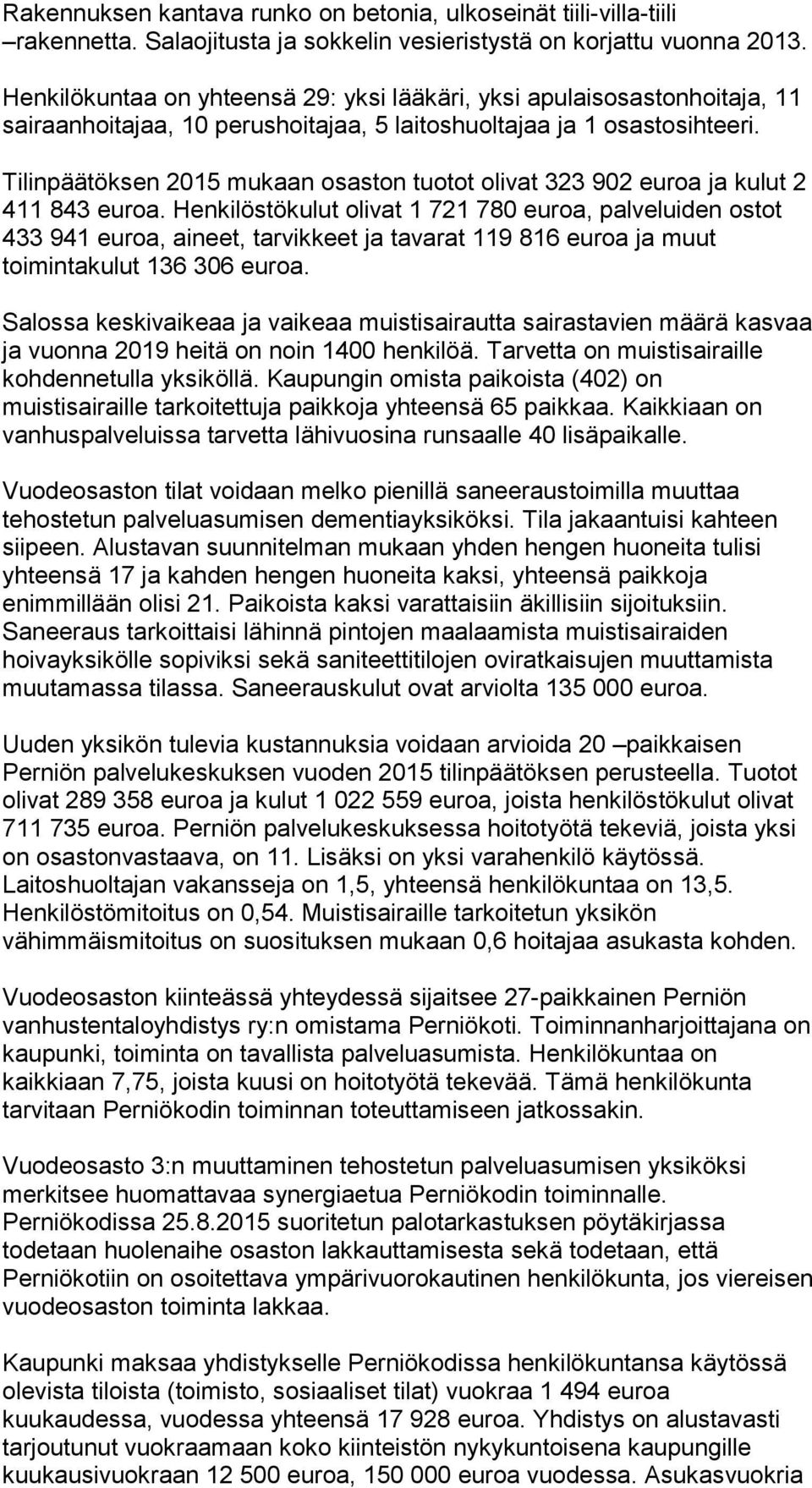 Tilinpäätöksen 2015 mukaan osaston tuotot olivat 323 902 euroa ja kulut 2 411 843 euroa.