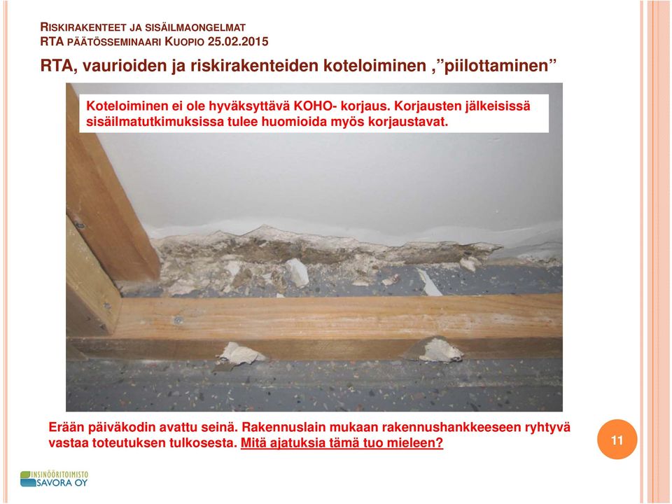 Korjausten jälkeisissä sisäilmatutkimuksissa tulee huomioida myös korjaustavat.