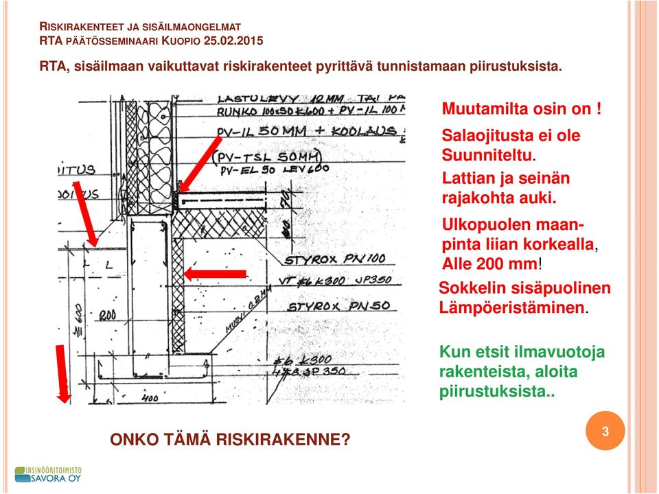 Ulkopuolen maanpinta liian korkealla, Alle 200 mm!