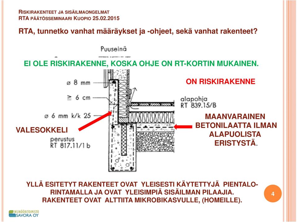 ON RISKIRAKENNE VALESOKKELI MAANVARAINEN BETONILAATTA ILMAN ALAPUOLISTA ERISTYSTÄ.