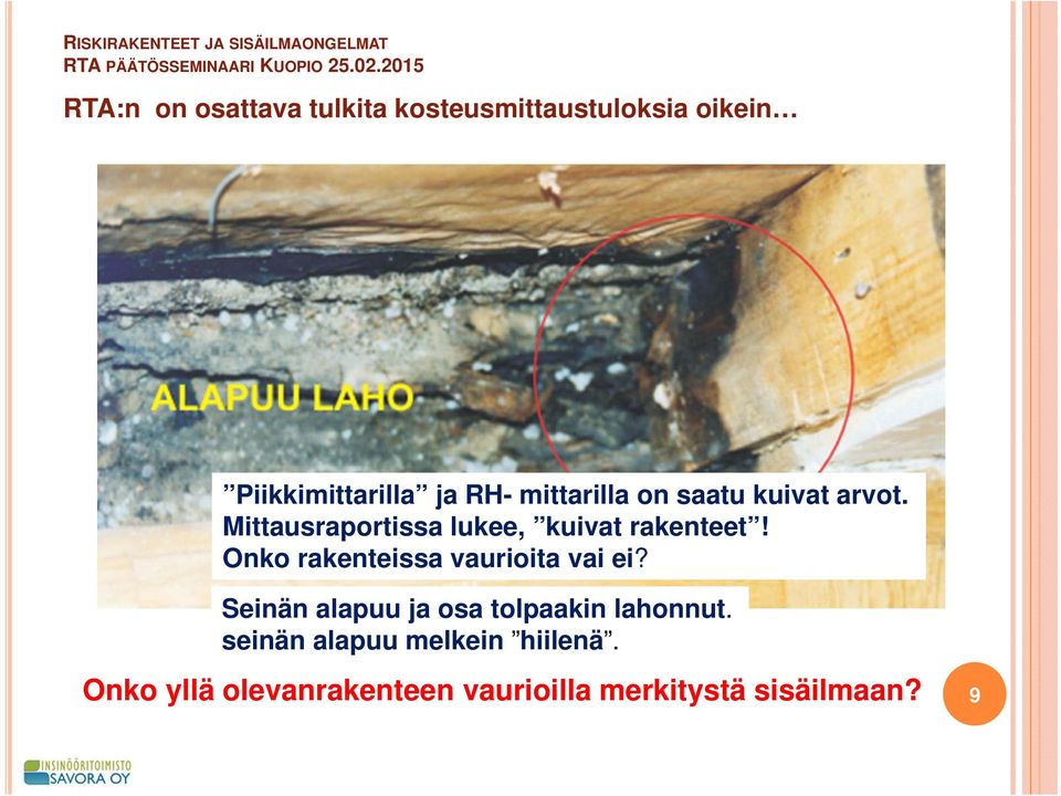 Onko rakenteissa vaurioita vai ei? Seinän alapuu ja osa tolpaakin lahonnut.
