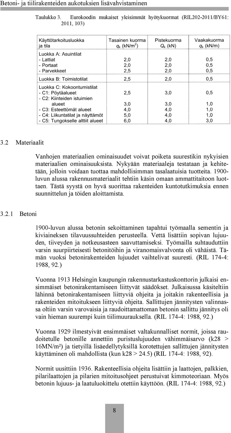 Nykyään materiaaleja testataan ja kehitetään, jolloin voidaan tuottaa mahdollisimman tasalaatuisia tuotteita. 1900- luvun alussa rakennusmateriaalit tehtiin käsin omaan ammattitaitoon luottaen.