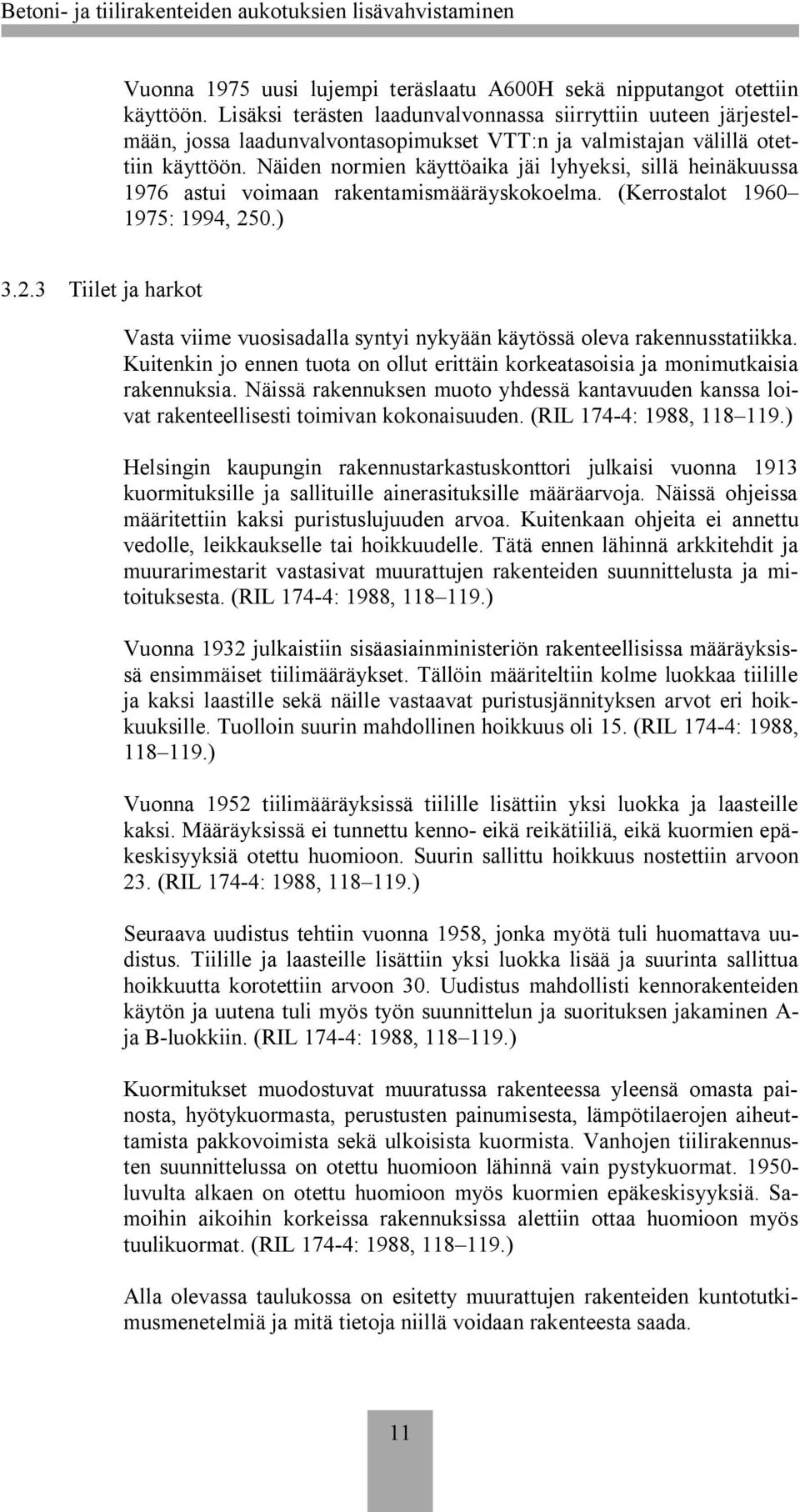 Näiden normien käyttöaika jäi lyhyeksi, sillä heinäkuussa 1976 astui voimaan rakentamismääräyskokoelma. (Kerrostalot 1960 1975: 1994, 25