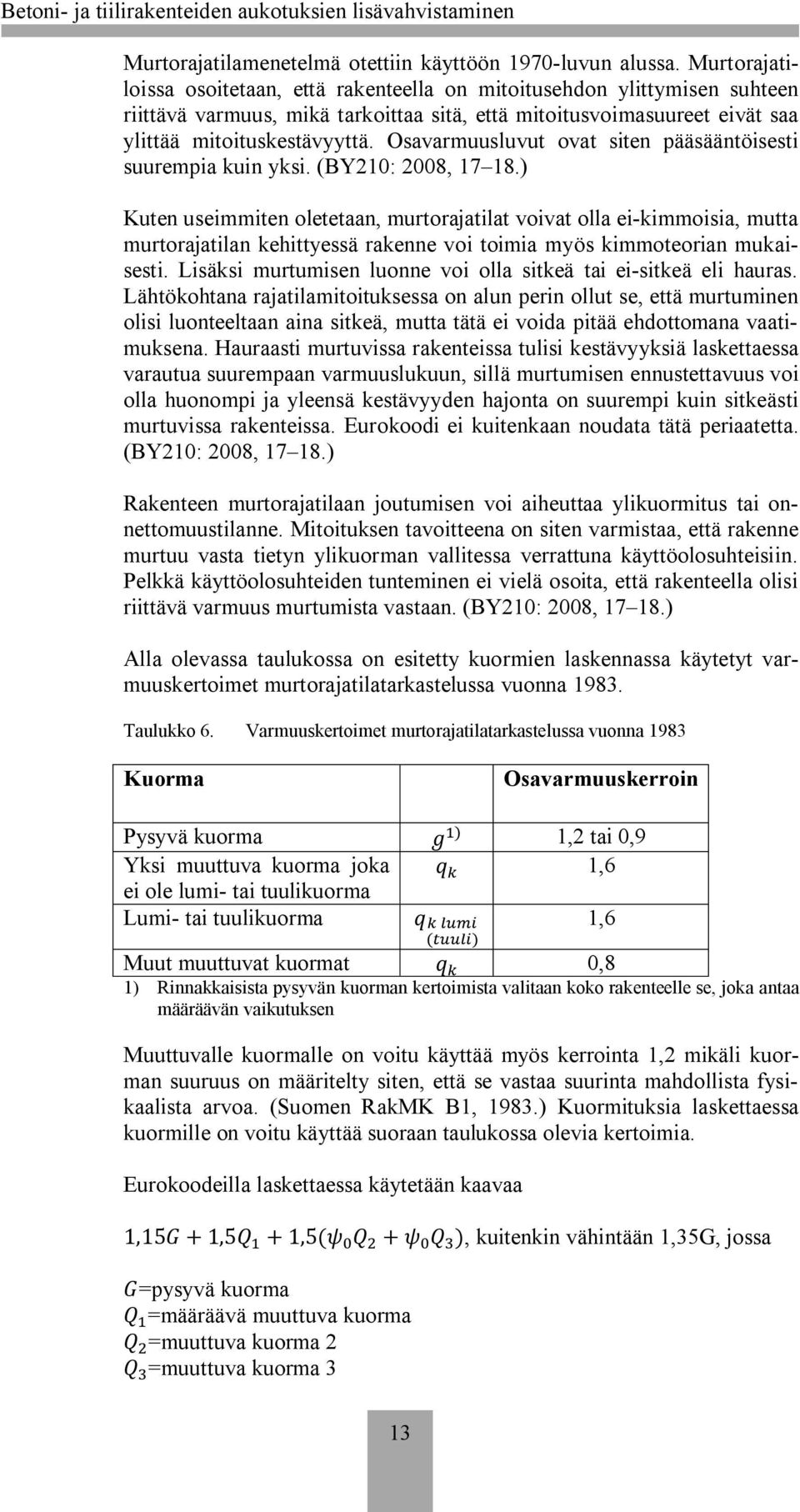 Osavarmuusluvut ovat siten pääsääntöisesti suurempia kuin yksi. (BY210: 2008, 17 18.
