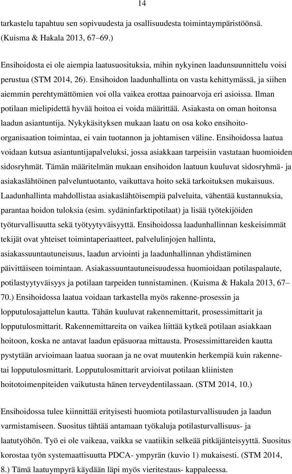 Ensihoidon laadunhallinta on vasta kehittymässä, ja siihen aiemmin perehtymättömien voi olla vaikea erottaa painoarvoja eri asioissa. Ilman potilaan mielipidettä hyvää hoitoa ei voida määrittää.
