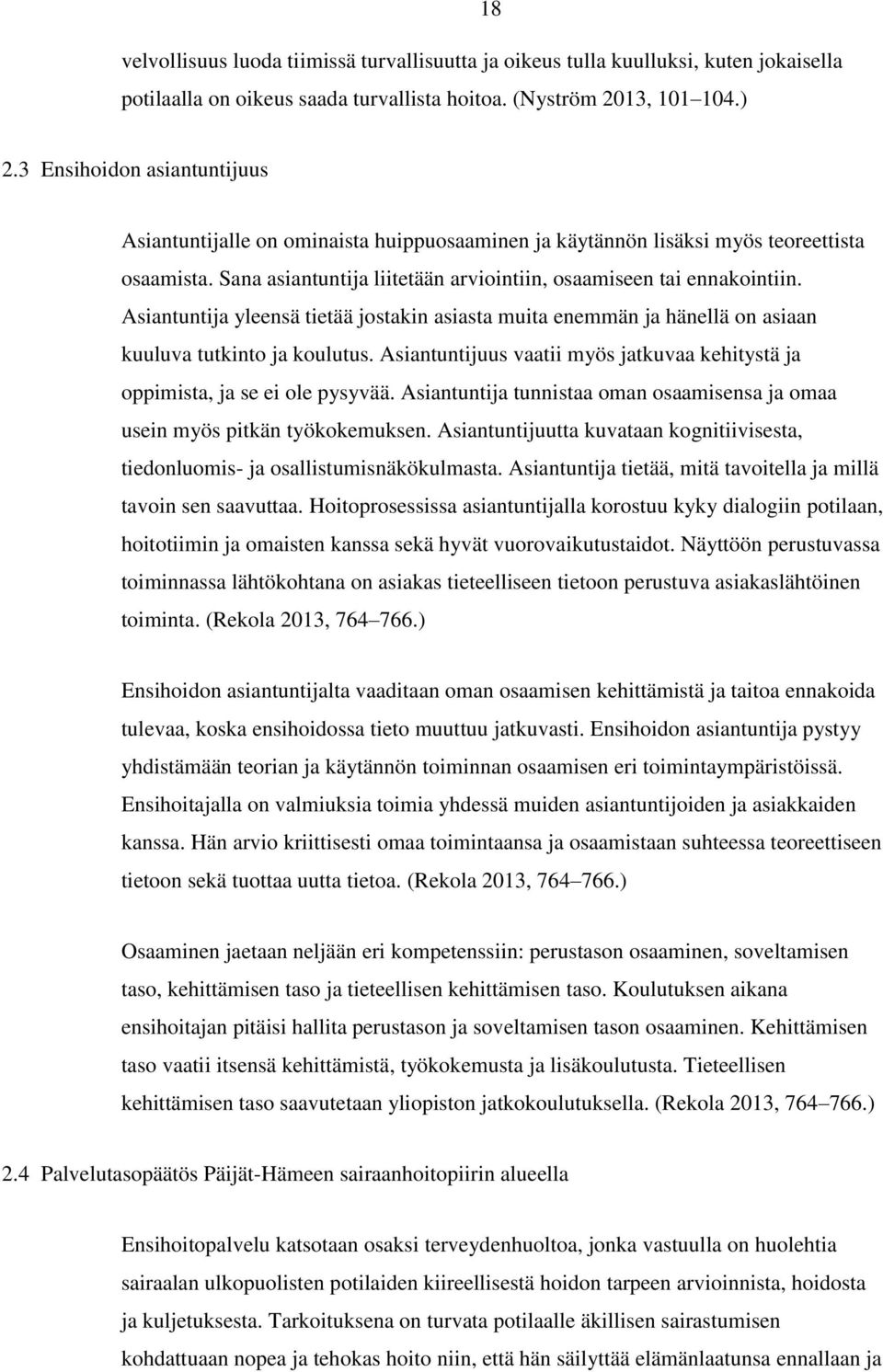 Asiantuntija yleensä tietää jostakin asiasta muita enemmän ja hänellä on asiaan kuuluva tutkinto ja koulutus. Asiantuntijuus vaatii myös jatkuvaa kehitystä ja oppimista, ja se ei ole pysyvää.