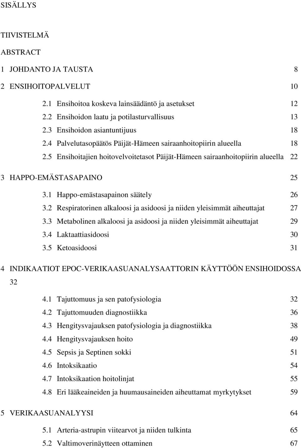 5 Ensihoitajien hoitovelvoitetasot Päijät-Hämeen sairaanhoitopiirin alueella 22 3 HAPPO-EMÄSTASAPAINO 25 3.1 Happo-emästasapainon säätely 26 3.