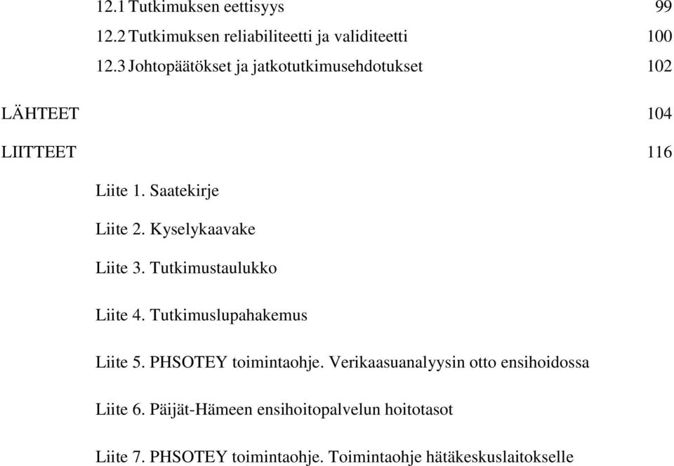 Kyselykaavake Liite 3. Tutkimustaulukko Liite 4. Tutkimuslupahakemus Liite 5. PHSOTEY toimintaohje.