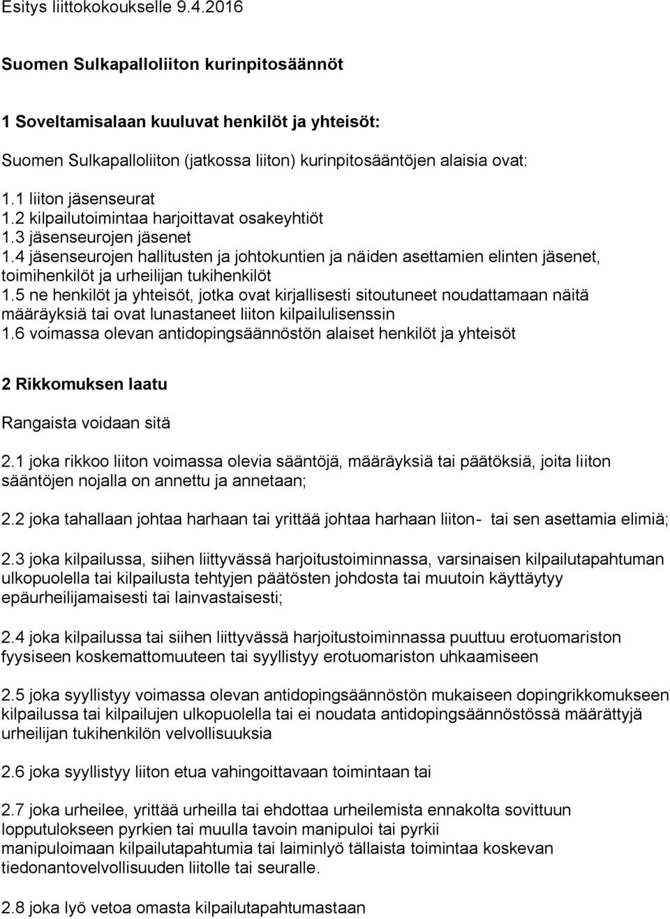 2 kilpailutoimintaa harjoittavat osakeyhtiöt 1.3 jäsenseurojen jäsenet 1.4 jäsenseurojen hallitusten ja johtokuntien ja näiden asettamien elinten jäsenet, toimihenkilöt ja urheilijan tukihenkilöt 1.