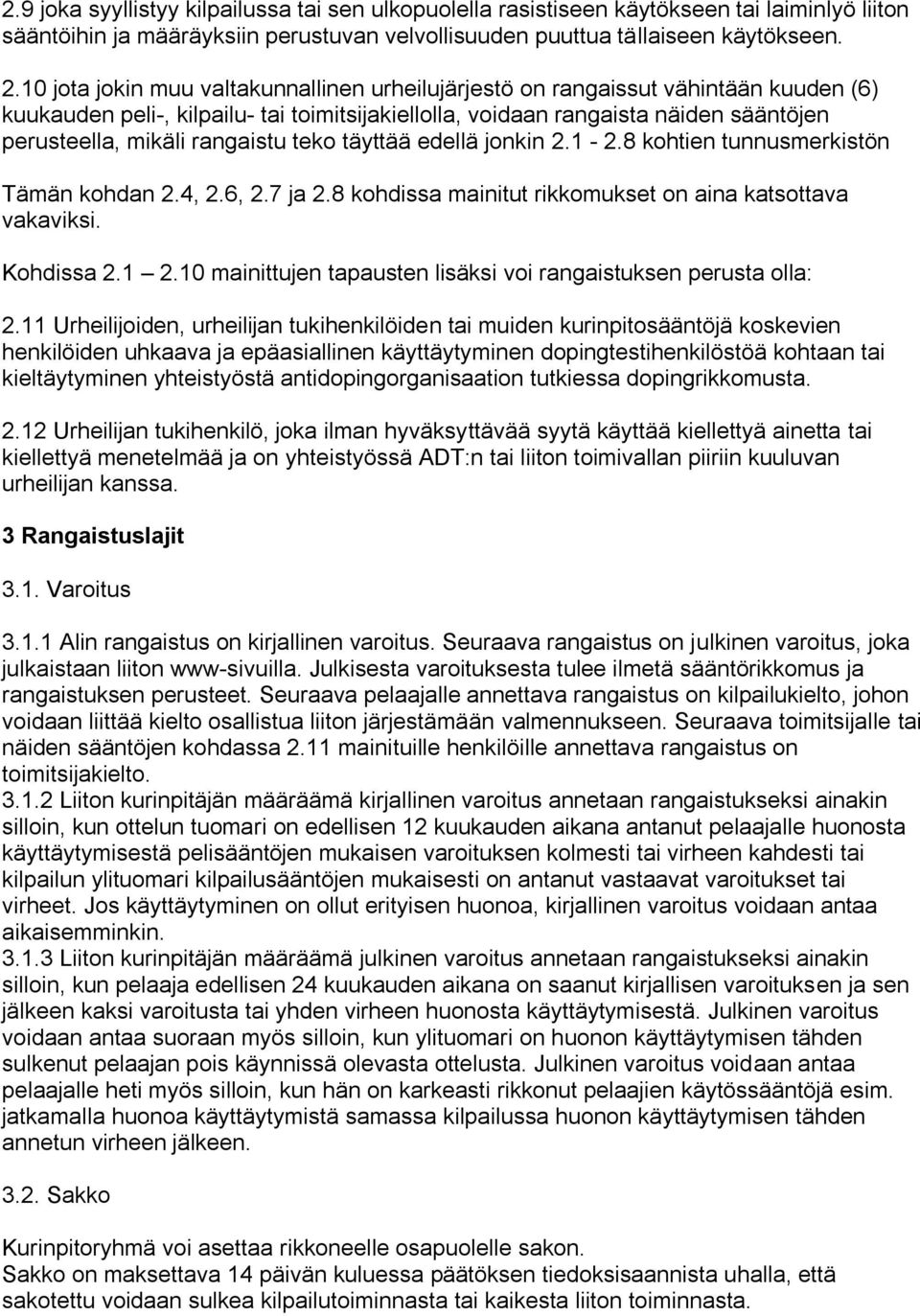 rangaistu teko täyttää edellä jonkin 2.1-2.8 kohtien tunnusmerkistön Tämän kohdan 2.4, 2.6, 2.7 ja 2.8 kohdissa mainitut rikkomukset on aina katsottava vakaviksi. Kohdissa 2.1 2.