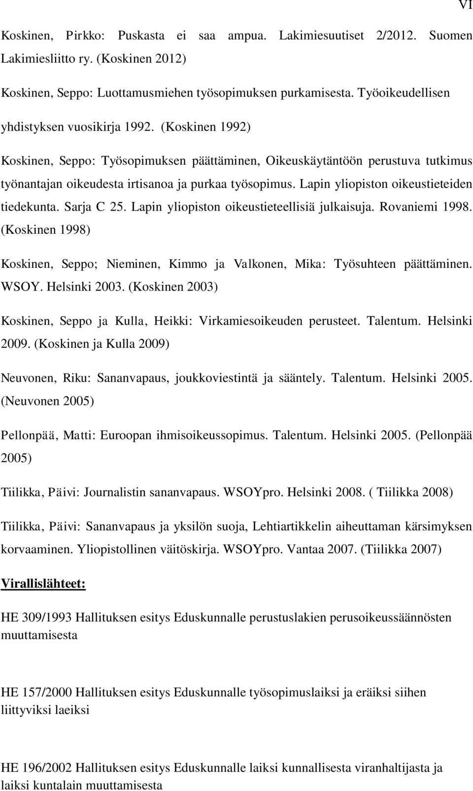 Lapin yliopiston oikeustieteiden tiedekunta. Sarja C 25. Lapin yliopiston oikeustieteellisiä julkaisuja. Rovaniemi 1998.
