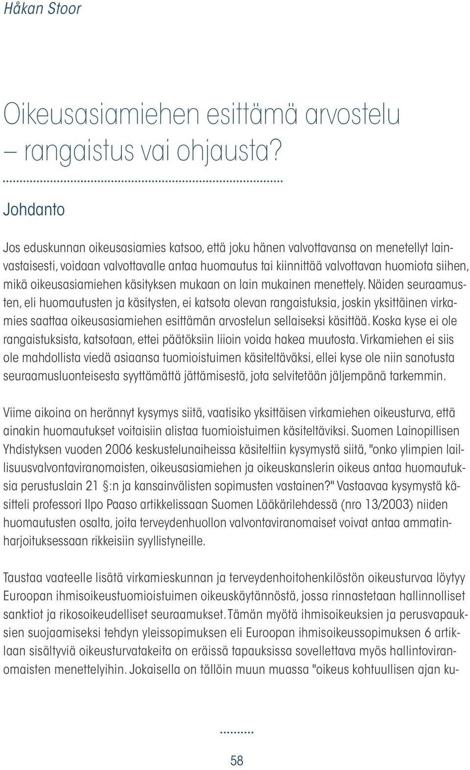 oikeusasiamiehen käsityksen mukaan on lain mukainen menettely.