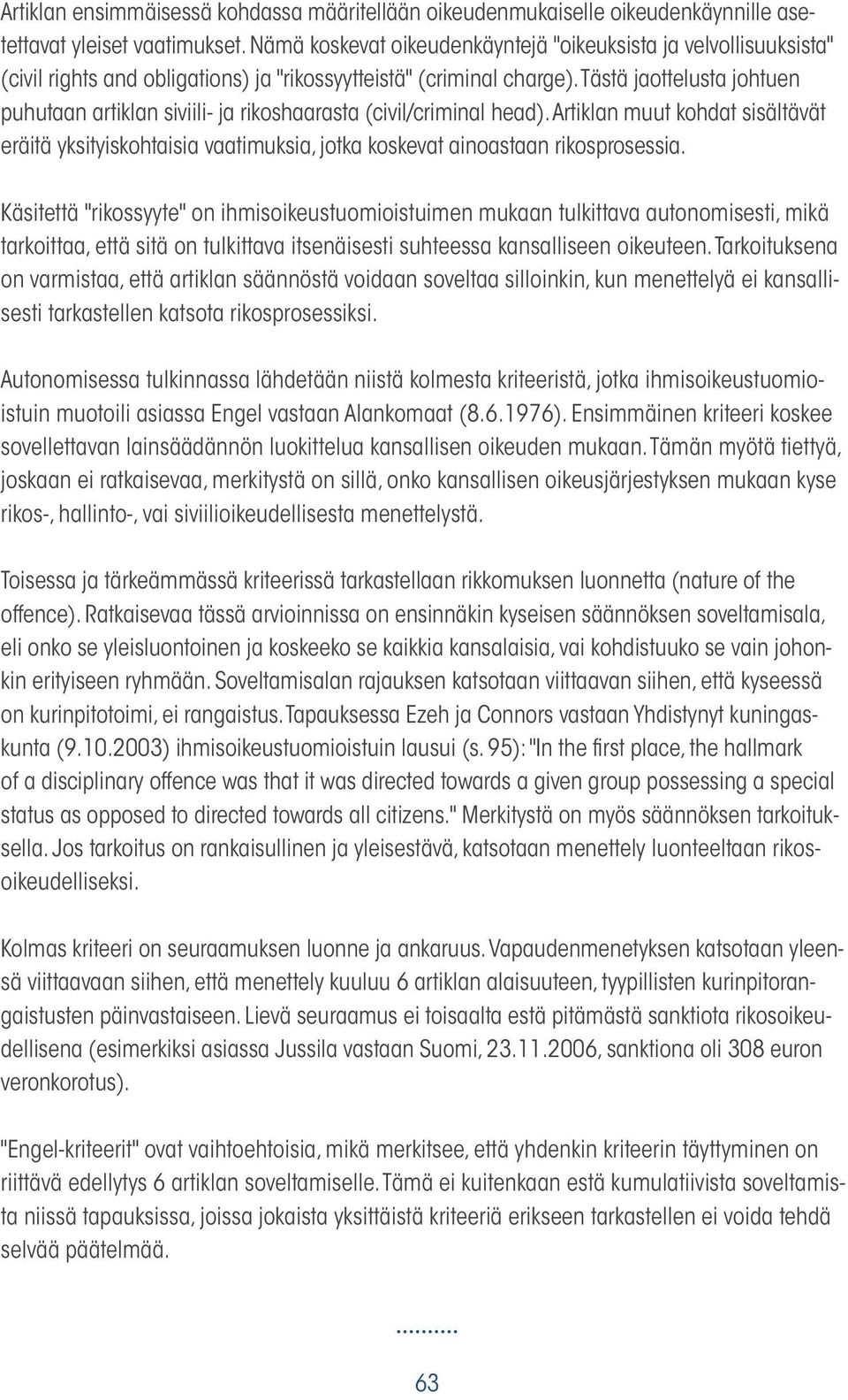 Tästä jaottelusta johtuen puhutaan artiklan siviili- ja rikoshaarasta (civil/criminal head).