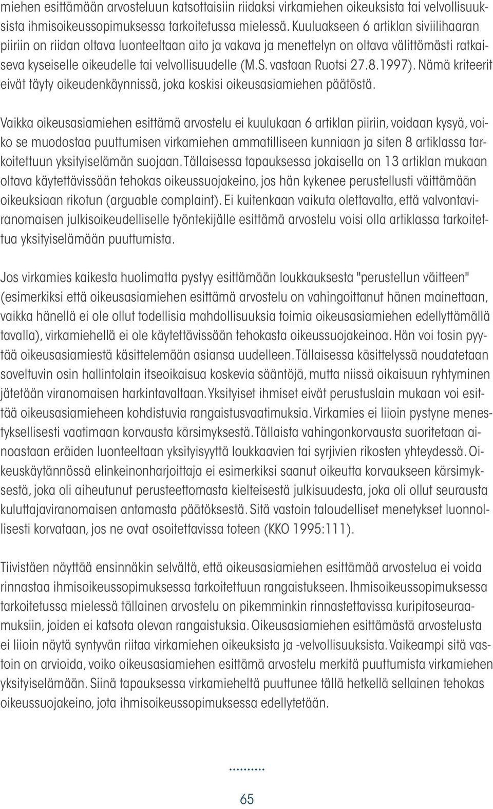 vastaan Ruotsi 27.8.1997). Nämä kriteerit eivät täyty oikeudenkäynnissä, joka koskisi oikeusasiamiehen päätöstä.