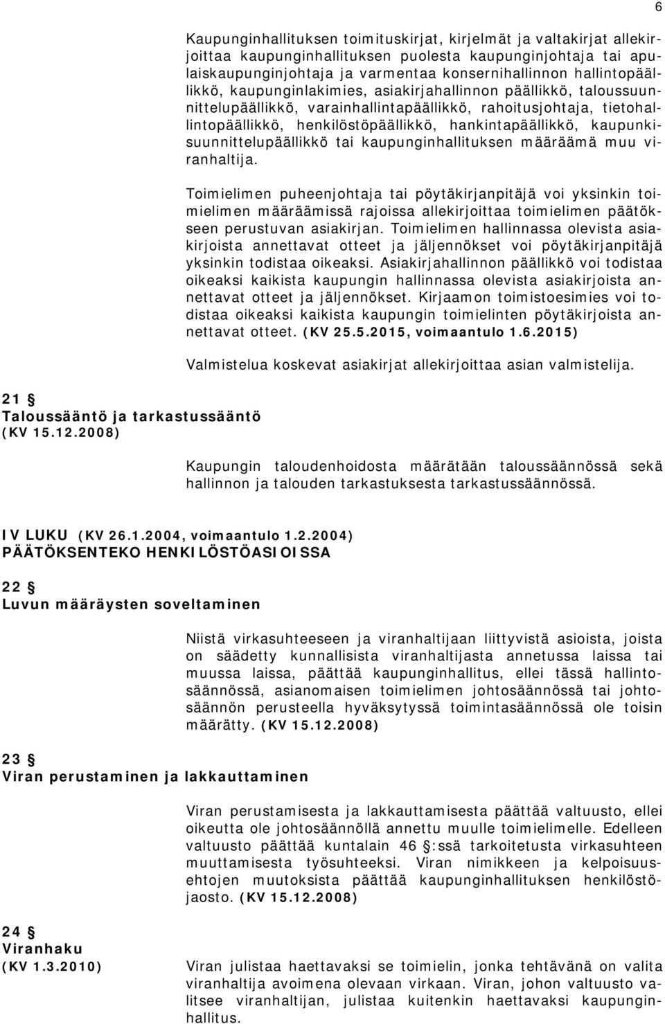 henkilöstöpäällikkö, hankintapäällikkö, kaupunkisuunnittelupäällikkö tai kaupunginhallituksen määräämä muu viranhaltija.