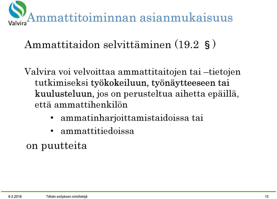 työnäytteeseen tai kuulusteluun, jos on perusteltua aihetta epäillä, että