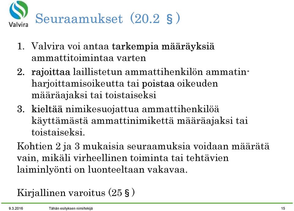 kieltää nimikesuojattua ammattihenkilöä käyttämästä ammattinimikettä määräajaksi tai toistaiseksi.