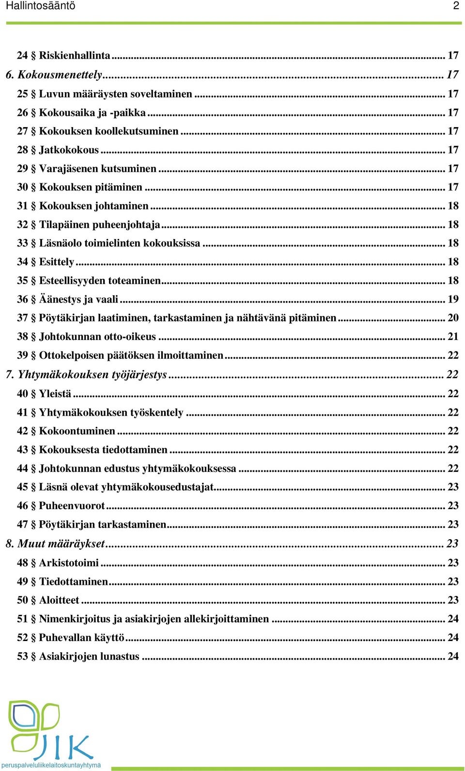 .. 18 35 Esteellisyyden toteaminen... 18 36 Äänestys ja vaali... 19 37 Pöytäkirjan laatiminen, tarkastaminen ja nähtävänä pitäminen... 20 38 Johtokunnan otto-oikeus.