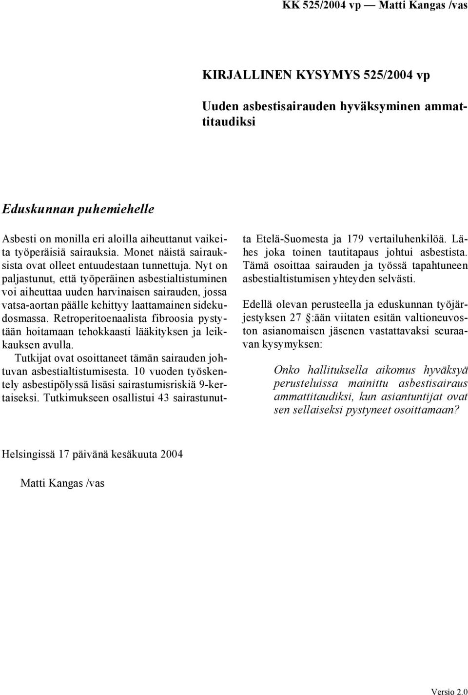 Nyt on paljastunut, että työperäinen asbestialtistuminen voi aiheuttaa uuden harvinaisen sairauden, jossa vatsa-aortan päälle kehittyy laattamainen sidekudosmassa.