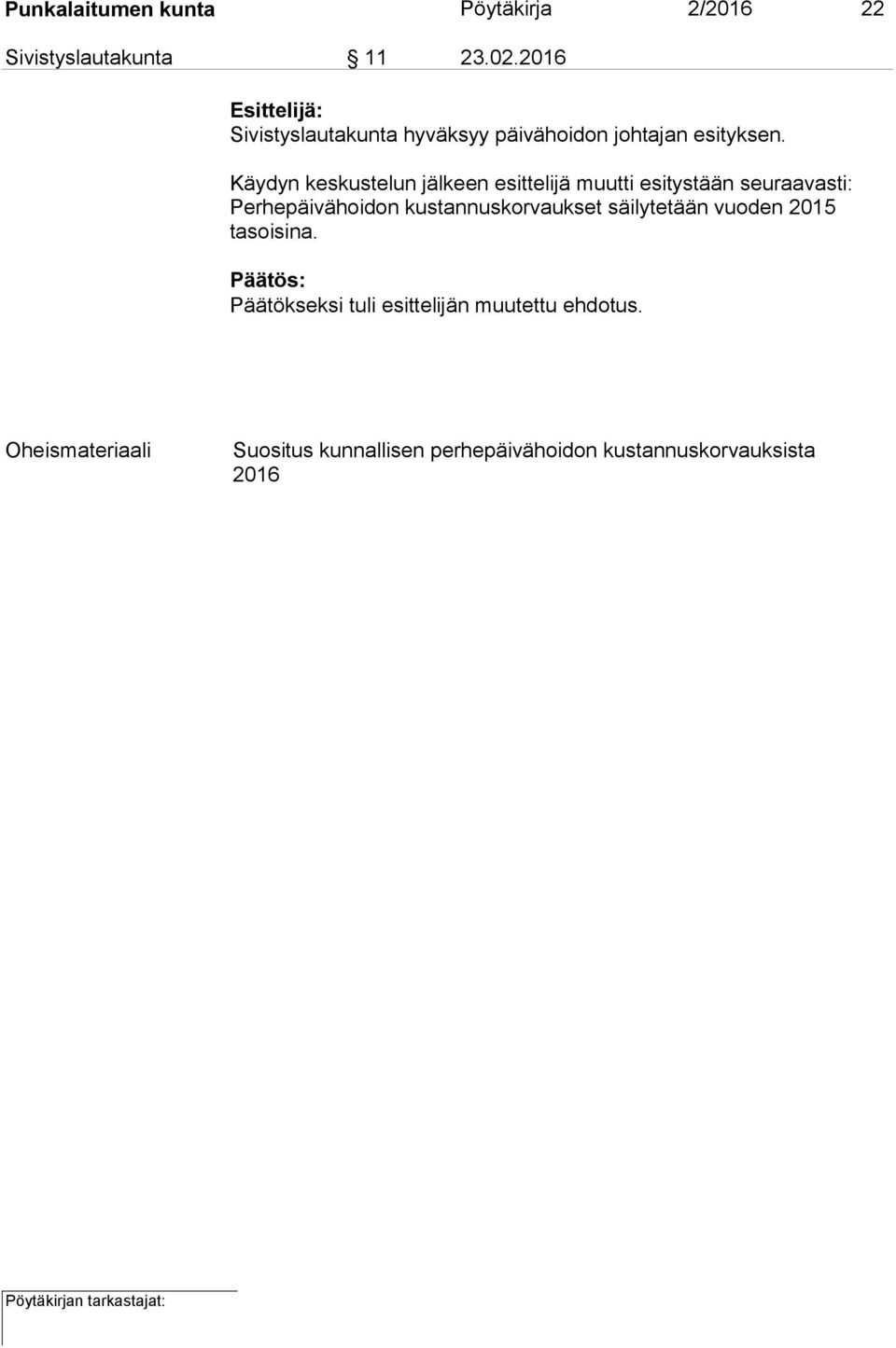 Käydyn keskustelun jälkeen esittelijä muutti esitystään seuraavasti: Perhepäivähoidon