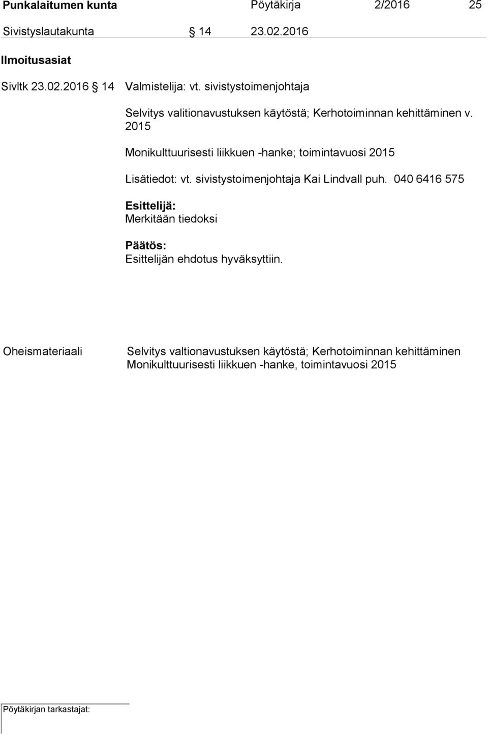 2015 Monikulttuurisesti liikkuen -hanke; toimintavuosi 2015 Lisätiedot: vt. sivistystoimenjohtaja Kai Lindvall puh.