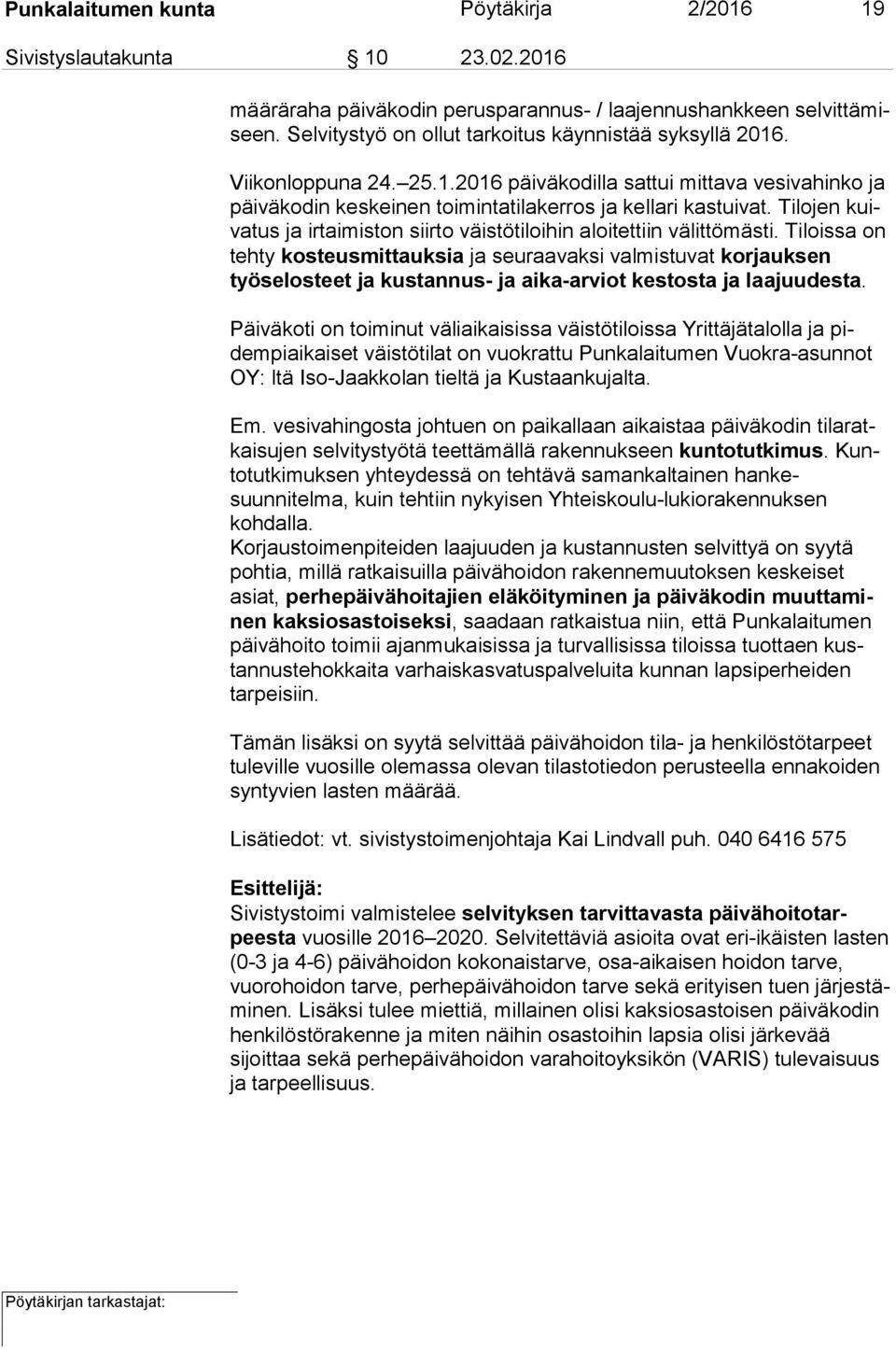 Tilojen kuiva tus ja irtaimiston siirto väistötiloihin aloitettiin välittömästi.