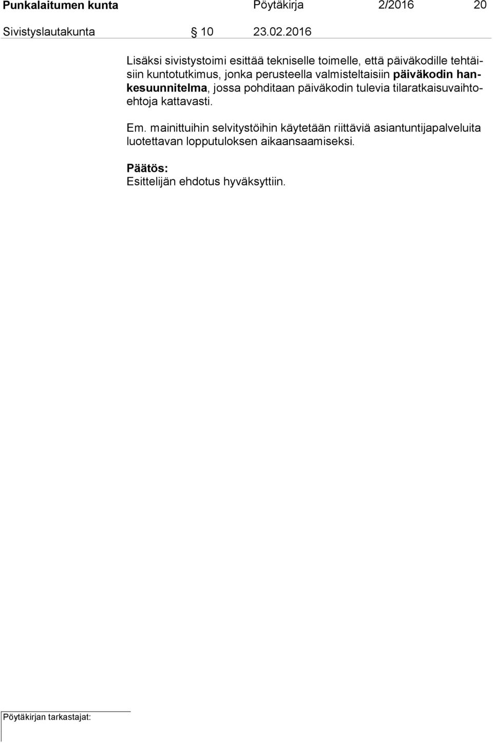 valmisteltaisiin päiväkodin hanke suun ni tel ma, jossa pohditaan päiväkodin tulevia ti la rat kai su vaih toeh to ja