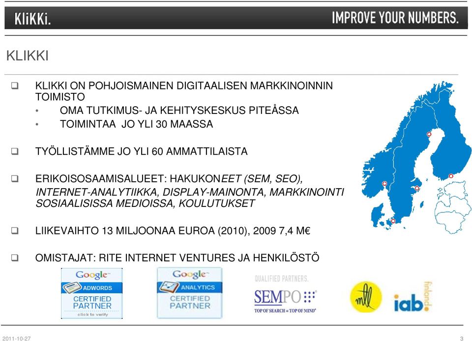 ERIKOISOSAAMISALUEET: HAKUKONEET (SEM, SEO), INTERNET-ANALYTIIKKA, DISPLAY-MAINONTA, MARKKINOINTI