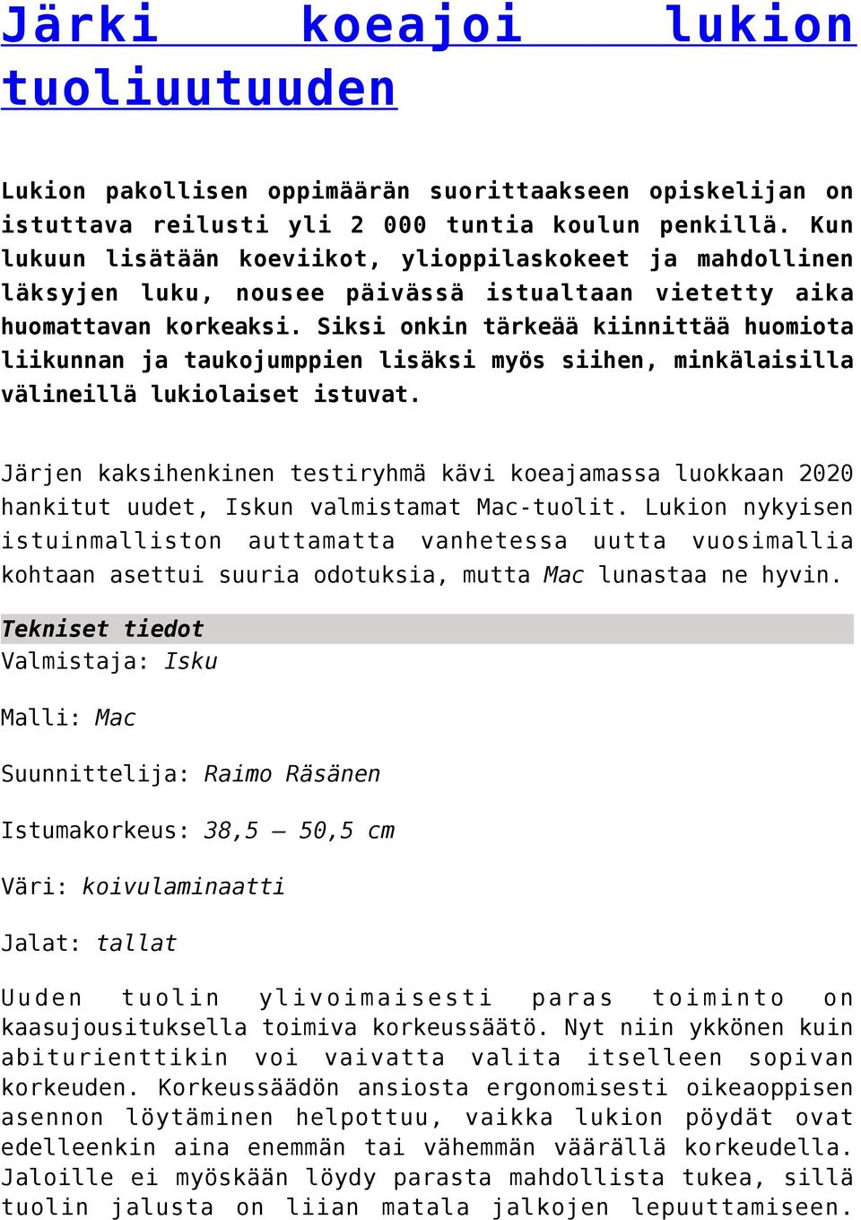 Siksi onkin tärkeää kiinnittää huomiota liikunnan ja taukojumppien lisäksi myös siihen, minkälaisilla välineillä lukiolaiset istuvat.
