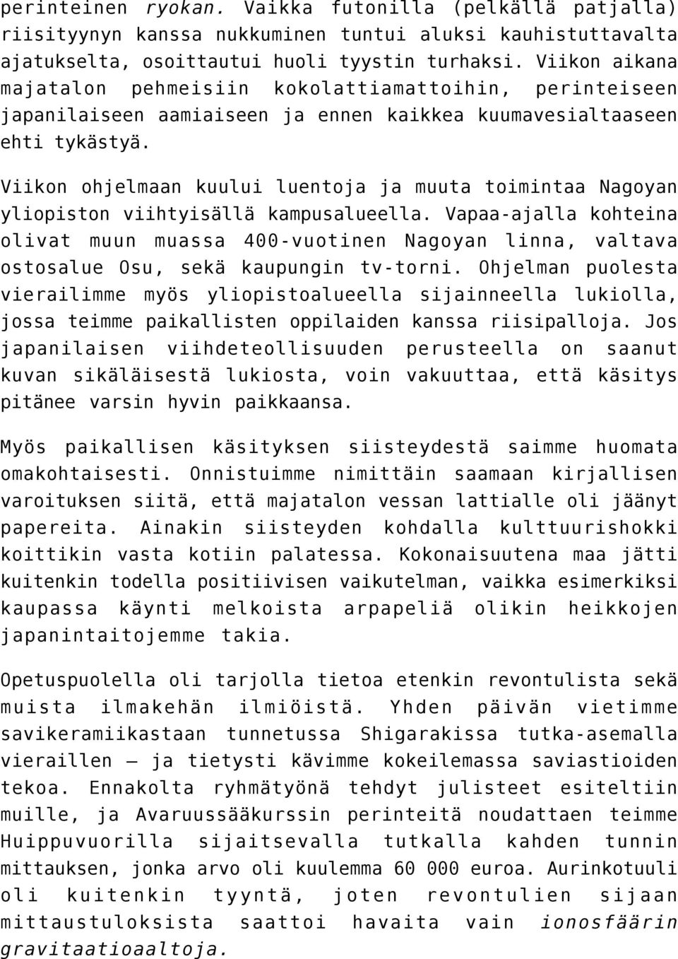 Viikon ohjelmaan kuului luentoja ja muuta toimintaa Nagoyan yliopiston viihtyisällä kampusalueella.