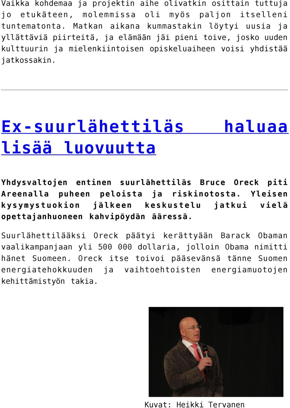 Ex-suurlähettiläs haluaa lisää luovuutta Yhdysvaltojen entinen suurlähettiläs Bruce Oreck piti Areenalla puheen peloista ja riskinotosta.