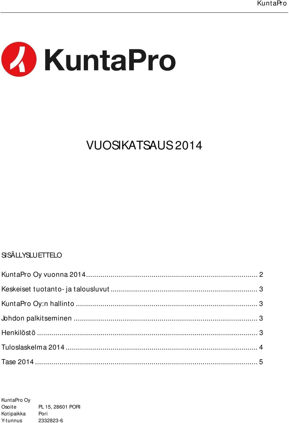 .. 3 Johdon palkitseminen... 3 Henkilöstö... 3 Tuloslaskelma 2014.