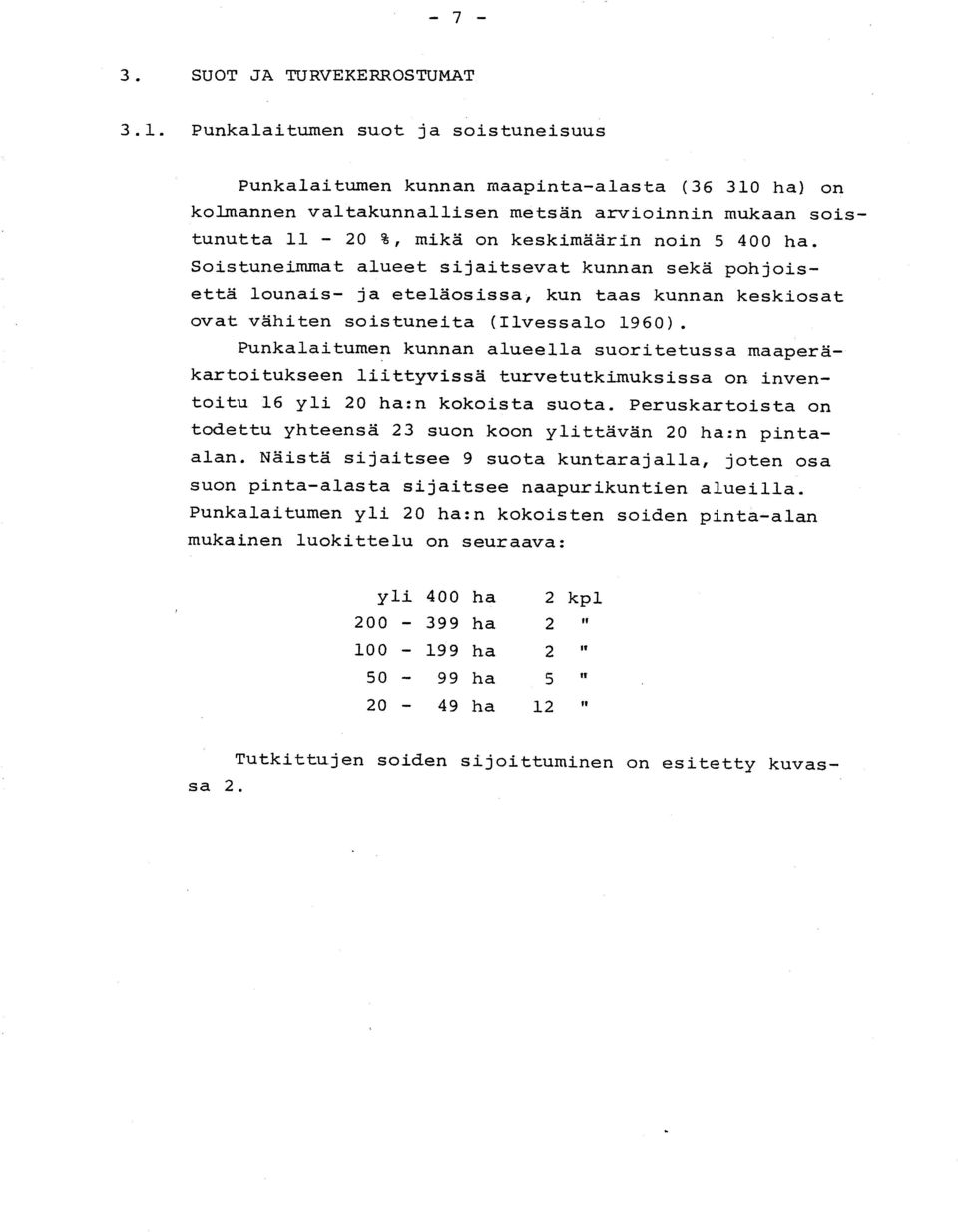 Soistuneimmat alueet sijaitsevat kunnan sekä pohjois - että lounais- ja eteläosissa, kun taas kunnan keskiosa t ovat vähiten soistuneita (Ilvessalo 1960).