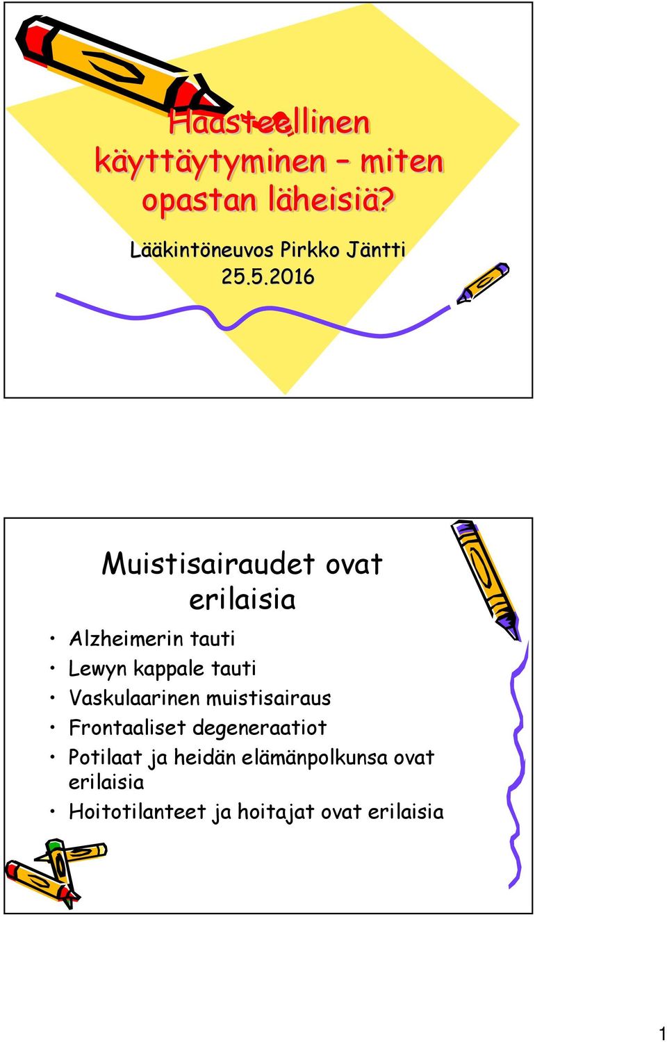 5.2016 Muistisairaudet ovat erilaisia lzheimerin tauti Lewyn kappale tauti