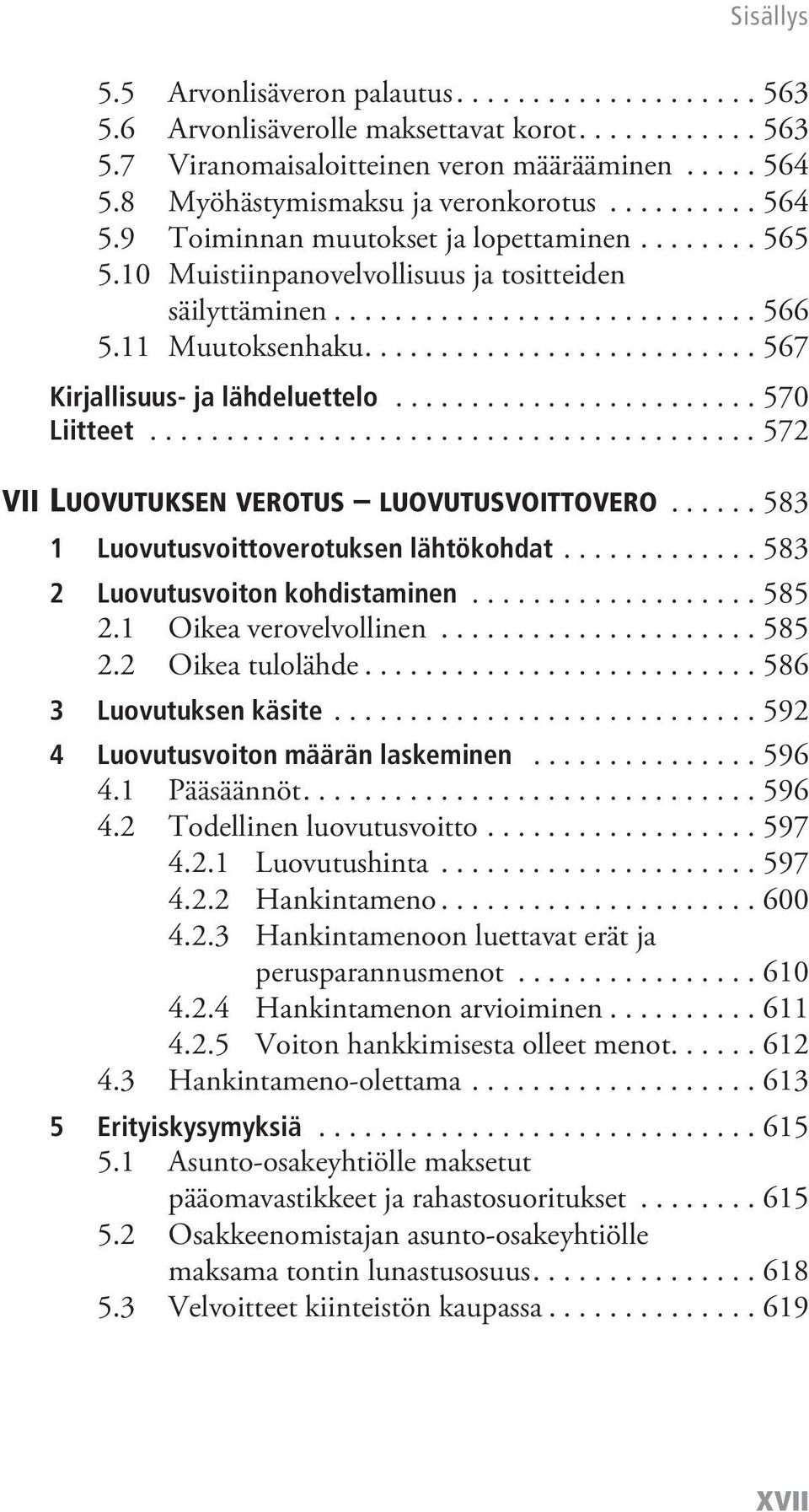 ......................... 567 Kirjallisuus- ja lähdeluettelo........................ 570 Liitteet........................................ 572 VII LUOVUTUKSEN VEROTUS LUOVUTUSVOITTOVERO.